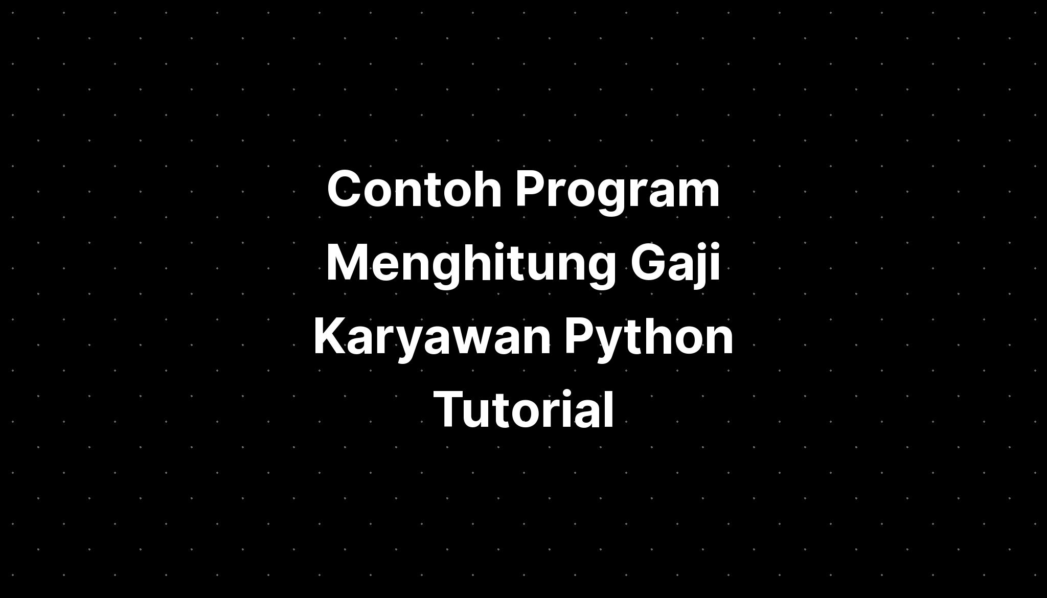 Contoh Program Menghitung Gaji Karyawan Python Tutorial Imagesee 7203